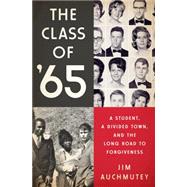 The Class of '65 A Student, a Divided Town, and the Long Road to Forgiveness