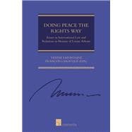 Doing Peace the Rights Way Essays in International Law and Relations in Honour of Louise Arbour