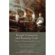 Rough Consensus and Running Code A Theory of Transnational Private Law