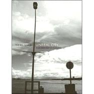 Unreal City A Chinese Poet in Auckland: Selected Poetry and Prose of Yang Lian