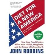 Diet for a New America How Your Food Choices Affect Your Health, Happiness and the Future of Life on Earth Second Edition