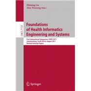 Foundations of Health Informatics Engineering and Systems: First International Symposium, FHIES 2011, Johannesburg, South Africa, August 29-30, 2011. Revised Selected Papers