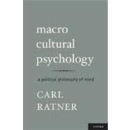 Macro Cultural Psychology A Political Philosophy of Mind