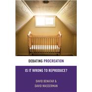 Debating Procreation Is It Wrong to Reproduce?