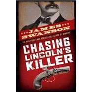 Chasing Lincoln's Killer The Search For John Wilkes Booth