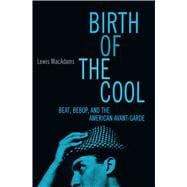 Birth Of The Cool Beat, Bebop, and the American Avant Garde