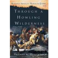 Through a Howling Wilderness: Benedict Arnold's March to Quebec, 1775