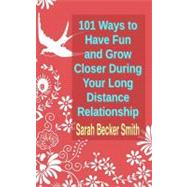 101 Ways to Have Fun and Grow Closer During Your Long Distance Relationship