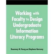 Working with Faculty to Design Undergraduate Information Literacy Programs : A How-to-Do-It Manual for Librarians