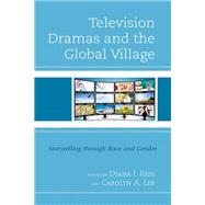 Television Dramas and the Global Village Storytelling through Race and Gender,9781793613547