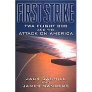 First Strike : TWA Flight 800 and the Attack on America