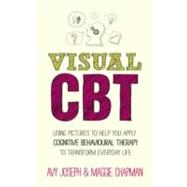 Visual CBT Using pictures to help you apply Cognitive Behaviour Therapy to change your life