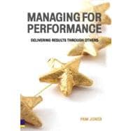 Managing for Performance : Delivering Results Through Others