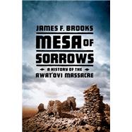 Mesa of Sorrows A History of the Awat'ovi Massacre
