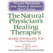 Natural Physician's Healing Therapies : Proven Remedies That Medical Doctors Don't Know