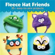 Fleece Hat Friends 25+ Easy-to-Sew Projects