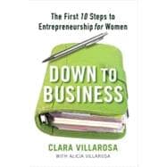 Down to Business : The First 10 Steps to Entrepreneurship for Women