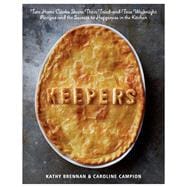 Keepers Two Home Cooks Share Their Tried-and-True Weeknight Recipes and the Secrets to Happiness in the Kitchen: A Cookbook