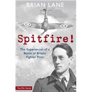 Spitfire! The Experiences of a Battle of Britain Fighter Pilot