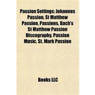 Passion Settings : Johannes Passion, St Matthew Passion, Passions, Bach's St Matthew Passion Discography, Passion Music, St. Mark Passion