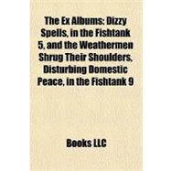 Ex Albums : Dizzy Spells, in the Fishtank 5, and the Weathermen Shrug Their Shoulders, Disturbing Domestic Peace, in the Fishtank 9