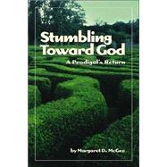Stumbling Toward God A Prodigal's Return