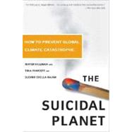 The Suicidal Planet How to Prevent Global Climate Catastrophe