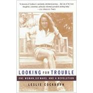 Looking for Trouble One Woman, Six Wars and a Revolution