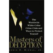 Masters of Deception The Worldwide White-Collar Crime Crisis and Ways to Protect Yourself