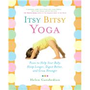 Itsy Bitsy Yoga Poses to Help Your Baby Sleep Longer, Digest Better, and Grow Stronger