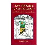 My Trouble Is My English Vol. 34 : Asian Students and the American Dream