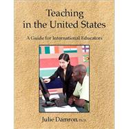 Teaching in the United States A Guide for International Educators
