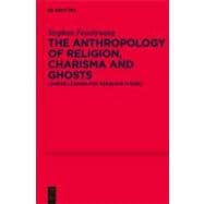The Anthropology of Religion, Charisma and Ghosts: Chinese Lessons for Adequate Theory