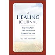 A Healing Journal: Beginning Again After the Death of Someone You Love