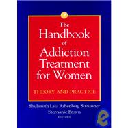 The Handbook of Addiction Treatment for Women Theory and Practice