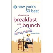 New York's 50 Best Places to Enjoy Breakfast and Brunch : The Guide to the Best Morning Meals in the Big Apple