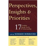 Perspectives, Insights, & Priorities 17 Leaders Speak Freely of Librarianship