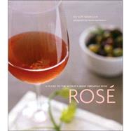 Rose' A Guide to the World's Most Versatile Wine