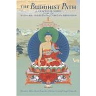 The Buddhist Path A Practical Guide from the Nyingma Tradition of Tibetan Buddhism