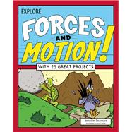 Explore Forces and Motion! With 25 Great Projects