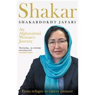 Shakar: A Woman's Journey from Afghanistan Refugee to Cancer Pioneer