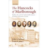 The Hancocks of Marlborough Rubber, Art and the Industrial Revolution - A Family of Inventive Genius
