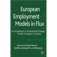 European Employment Models in Flux A Comparison of Institutional Change in Nine European Countries