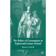 The Politics Of Consumption In Eighteenth-century Ireland