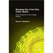 Breaking Out of the Pink-Collar Ghetto: Policy Solutions for Non-College Women: Policy Solutions for Non-College Women,9780765613554