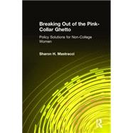 Breaking Out of the Pink-Collar Ghetto: Policy Solutions for Non-College Women: Policy Solutions for Non-College Women