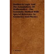 Studies in Logic and the Foundations of Mathematics - the Axiomatic Method with Special Reference to Geometry and Physics