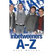 The Inbetweeners A–Z The Totally Unofficial Guide to the Hit TV Series