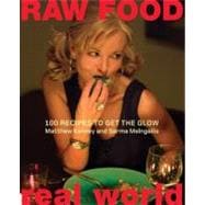 Raw Food Real World: 100 Recipes To Get The Glow