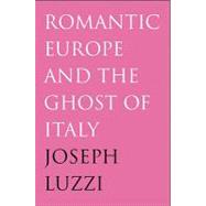 Romantic Europe and the Ghost of Italy